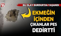 Burdur'da ekmeğin içerisinden çıkanlar pes dedirtti