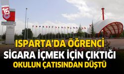 Isparta'da öğrenci sigara içmek için çıktığı okul çatısından düştü