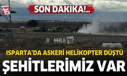 Isparta'da askeri eğitim helikopteri düştü. Şehitlerimiz var