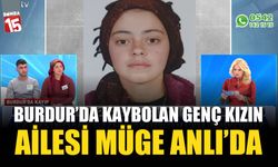 Burdur'da kaybolan genç kızın ailesi Müge Anlı'da