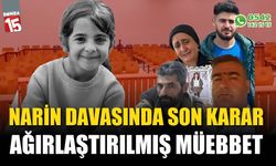 Narin davasında son karar! O isimlere ağırlaştırılmış müebbet