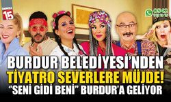 Burdur Belediyesi'nden tiyatro severlere müjde! Seni Gidi Beni Burdur'a geliyor