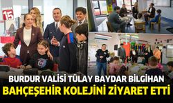 Burdur Valisi Sayın Tülay Baydar Bilgihan, Bahçeşehir Kolejini ziyaret etti