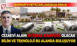 Burdur'u heyecanlandıran proje! Cezaevi eğitim kampüsüne dönüşecek