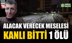 Alacak verecek meselesi kanlı bitti, 1 ölü