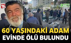 60 yaşındaki adamın evinde cansız bedeni bulundu