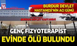 Burdur Devlet Hastanesinde görevli genç evinde ölü bulundu