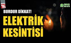 Burdur'da elektrik kesintisi, işte etkilenecek yerler...