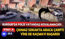 Burdur'da polis vatandaş kovalamacası