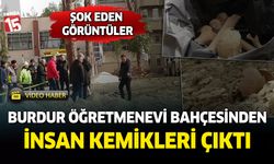 Burdur Öğretmenevi'nde insan kemikleri bulundu