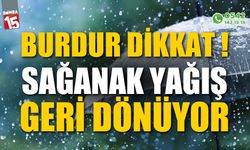 Burdur dikkat! Sağanak yağış geri dönüyor