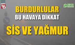 Burdurlular bu havaya dikkat! Sis ve yağmur geliyor