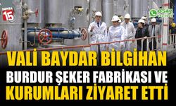 Vali Baydar Bilgihan Burdur Şeker Fabrikası'nı ziyaret etti