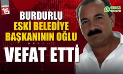 Burdurlu Eski Belediye Başkanının oğlu hayatını kaybetti