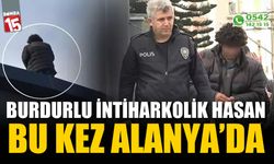 Burdurlu Hasan bu kez Alanya'da canına kıymaya kalktı