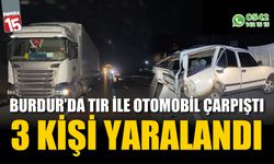 Burdur'da tır ile otomobil çarpıştı: 3 yaralı