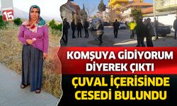 Denizli'de komşuyagidiyorum diyerek çıktı, çuval içerisinde cesedi bulundu