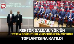 Rektör Dalgar, YÖK’ün ‘2030’a Doğru Türk Yükseköğretim Vizyonu’ toplantısına katıldı