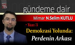 Selim Kutlu yazdı, Demokrasi Yolunda : Perdenin Arkası – Yazı 3