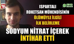 Ispartalı Roketsan mühendisi sodyum nitrat ile yaşamına son verdi