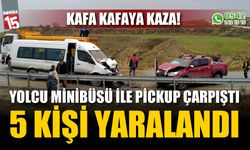 Yolcu minibüsü ile pickup kafa kafaya çarpıştı; 5 yaralı