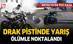 Antalya drag pistinde yarış ölümle noktalandı