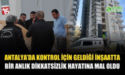 Kontrol için geldiği inşatta bir anlık dikkatsizlik hayatına maloldu