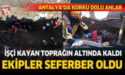 Antalya'da toprağın altında kalan işçi için seferber olundu