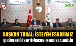 Başkan Tural: İsteyen esnafımız iş güvenliği sertifikasını kendisi alabilir