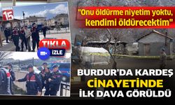 Burdur'da kardeş cinayetinde ilk dava görüldü