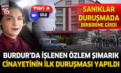 Özlem Şımarık'ın ölümüyle ilgili davanın duruşması görüldü...