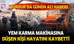 Burdur'da yem karma makinasına düşen şahıs hayatını kaybetti