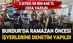 Burdur'da Ramazan öncesinde işyerlerine denetim yapıldı