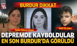 Kayıp depremzede Sedef Gülcan Gönen en son Burdur'da görüldü