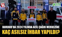 Burdur’da 2024 yılında Acil Çağrı Merkezine kaç asılsız ihbar yapıldı?