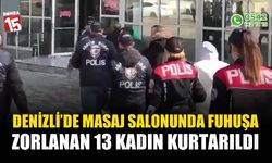 Masaj salonunda zorla çalıştırılan 13 kadın kurtarıldı