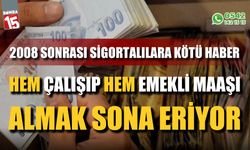 2008 sonrası sigortalı olanlara kötü haber