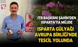 ITB Başkanı Hüdai Şahin, Isparta Gülyağı Avrupa Birliği'nde Tescil Yolunda