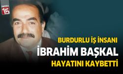 Burdurlu iş insanı İbrahim Başkal hayatını kaybetti