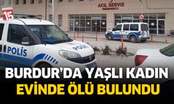 Burdur'da yaşayan yaşlı kadın ölü bulundu