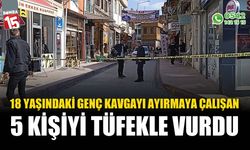 18 yaşındaki genç kavgayı ayırmaya çalışan 5 kişiyi tüfekle vurdu