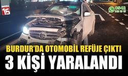 Burdur'da otomobil refüje çıktı 3 yaralı