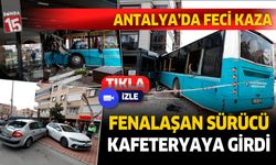 Antalya'da fenalaşan halk otobüsü şoförü kafeteryaya girdi