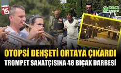 Trompet sanatçısına 48 bıçak darbesi