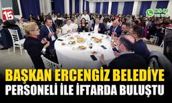 Başkan Ercengiz, Belediye Personeli ile iftarda buluştu