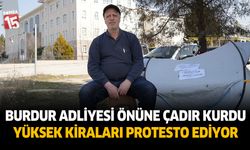 Burdur'da yükselen kirasına protesto için adliye önüne çadır kurdu