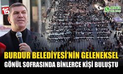 Burdur Belediyesi’nin geleneksel gönül sofrasında binlerce kişi buluştu