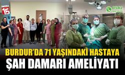 Burdur'da 71 yaşındaki hastaya şah damarı ameliyatı