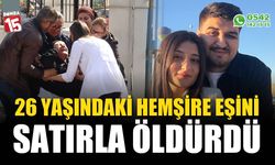 26 yaşındaki hemşire eşini satırla katletti