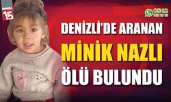 Minik Nazlı'nın cansız bedeni bulundu